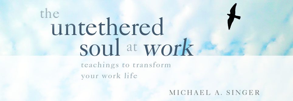 Michael Singer - The Untethered Soul at Work